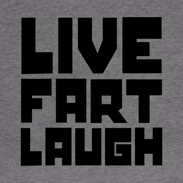 Live, fart, laugh by colorsplash